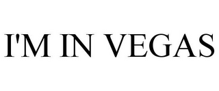 I'M IN VEGAS