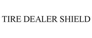 TIRE DEALER SHIELD
