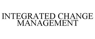 INTEGRATED CHANGE MANAGEMENT