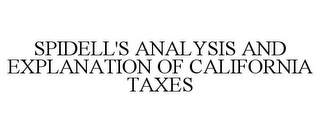 SPIDELL'S ANALYSIS AND EXPLANATION OF CALIFORNIA TAXES