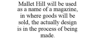 MALLET HILL WILL BE USED AS A NAME OF A MAGAZINE, IN WHERE GOODS WILL BE SOLD, THE ACTUALLY DESIGN IS IN THE PROCESS OF BEING MADE.