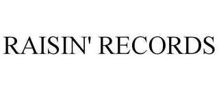 RAISIN' RECORDS