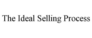 THE IDEAL SELLING PROCESS