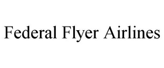 FEDERAL FLYER AIRLINES