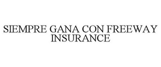 SIEMPRE GANA CON FREEWAY INSURANCE