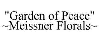 "GARDEN OF PEACE" ~MEISSNER FLORALS~