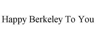 HAPPY BERKELEY TO YOU