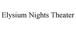 ELYSIUM NIGHTS THEATER
