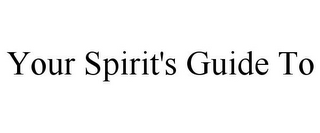 YOUR SPIRIT'S GUIDE TO