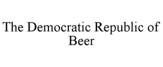 THE DEMOCRATIC REPUBLIC OF BEER