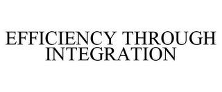 EFFICIENCY THROUGH INTEGRATION