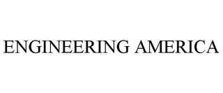 ENGINEERING AMERICA