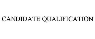 CANDIDATE QUALIFICATION