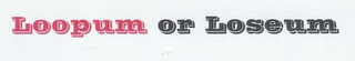 LOOPUM OR LOSEUM