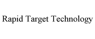 RAPID TARGET TECHNOLOGY