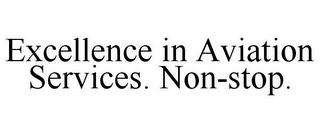 EXCELLENCE IN AVIATION SERVICES. NON-STOP.