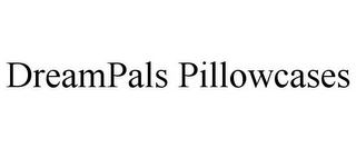 DREAMPALS PILLOWCASES