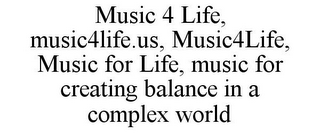 MUSIC 4 LIFE, MUSIC4LIFE.US, MUSIC4LIFE, MUSIC FOR LIFE, MUSIC FOR CREATING BALANCE IN A COMPLEX WORLD