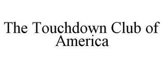 THE TOUCHDOWN CLUB OF AMERICA