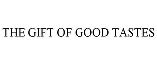 THE GIFT OF GOOD TASTES