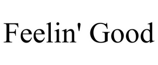 FEELIN' GOOD