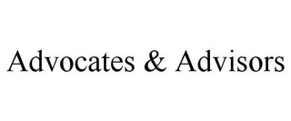 ADVOCATES & ADVISORS