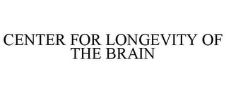 CENTER FOR LONGEVITY OF THE BRAIN