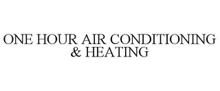 ONE HOUR AIR CONDITIONING & HEATING