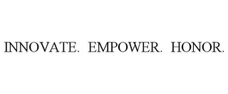 INNOVATE. EMPOWER. HONOR.