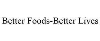 BETTER FOODS-BETTER LIVES