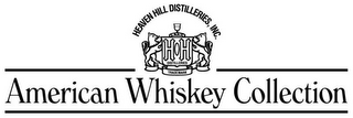 AMERICAN WHISKEY COLLECTION HEAVEN HILL DISTILLERIES, INC. H H DISTILLERIES TRADEMARK