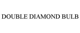 DOUBLE DIAMOND BULB