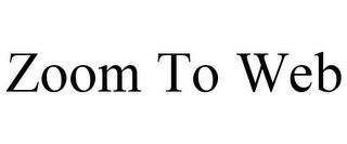 ZOOM TO WEB