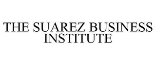 THE SUAREZ BUSINESS INSTITUTE