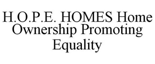 H.O.P.E. HOMES HOME OWNERSHIP PROMOTING EQUALITY