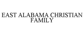 EAST ALABAMA CHRISTIAN FAMILY