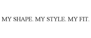 MY SHAPE. MY STYLE. MY FIT.