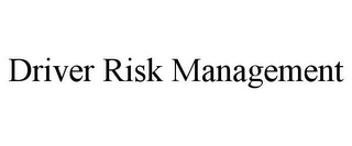 DRIVER RISK MANAGEMENT