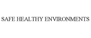 SAFE HEALTHY ENVIRONMENTS