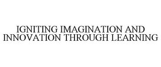 IGNITING IMAGINATION AND INNOVATION THROUGH LEARNING