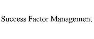 SUCCESS FACTOR MANAGEMENT