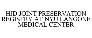 HJD JOINT PRESERVATION REGISTRY AT NYU LANGONE MEDICAL CENTER