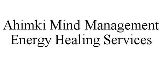 AHIMKI MIND MANAGEMENT ENERGY HEALING SERVICES