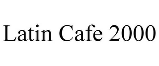 LATIN CAFE 2000