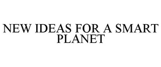 NEW IDEAS FOR A SMART PLANET