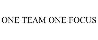 ONE TEAM ONE FOCUS