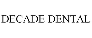 DECADE DENTAL