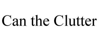 CAN THE CLUTTER