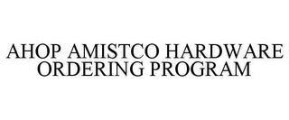 AHOP AMISTCO HARDWARE ORDERING PROGRAM