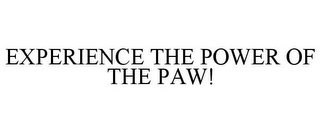 EXPERIENCE THE POWER OF THE PAW!